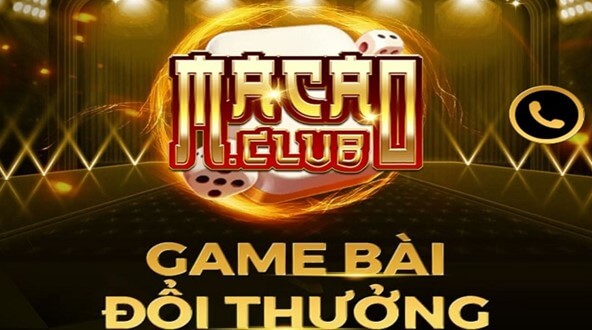 MACAO CLUB là sân chơi game bài đổi thưởng online uy tín