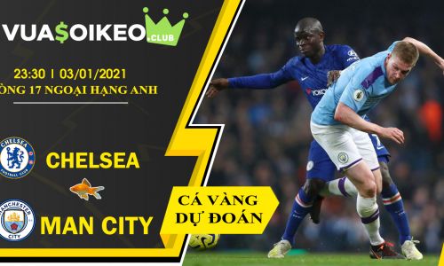 Cá vàng tiên đoán Chelsea vs Man City, 23h30 ngày 03/01/2021 – Ngoại hạng Anh