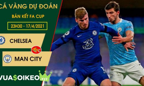 Cá vàng tiên đoán Chelsea vs Man City, 23h30 ngày 17/4/2021 – FA Cup