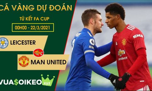 Cá vàng tiên đoán Leicester vs MU, 00h00 ngày 22/3/2021 – FA Cup