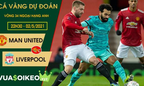 Cá vàng tiên đoán MU vs Liverpool, 22h30 ngày 02/5/2021 – Ngoại hạng Anh