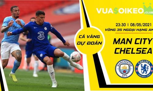 Cá vàng tiên đoán Man City vs Chelsea, 23h30 ngày 8/5/2021 – Ngoại hạng Anh