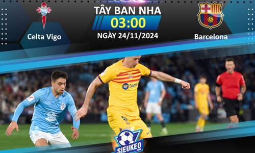 Soi kèo bóng đá Celta Vigo vs Barcelona 03h00 ngày 24/11/2024: Địa chấn tại Balaidos