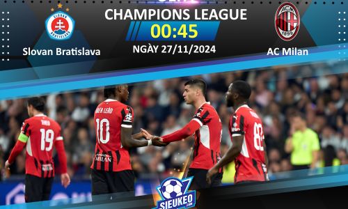 Soi kèo bóng đá Slovan Bratislava vs AC Milan 00h45 ngày 27/11/2024: Rực rỡ sắc đỏ đen